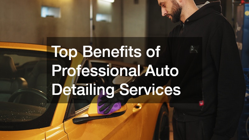 Top Benefits of Professional Auto Detailing Services