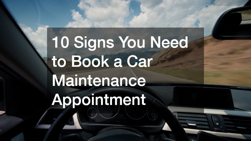 10 Signs You Need to Book a Car Maintenance Appointment
