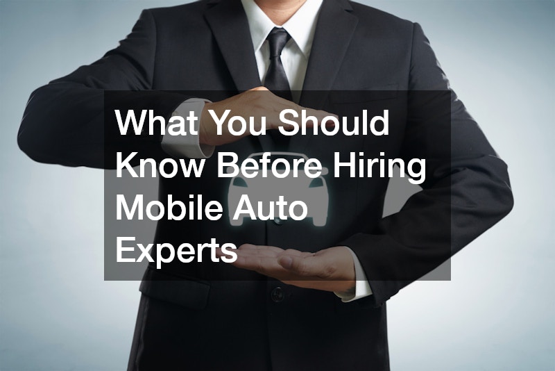 What You Should Know Before Hiring Mobile Auto Experts