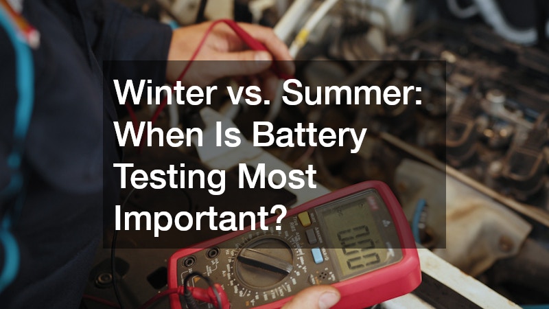 Winter vs. Summer: When Is Battery Testing Most Important?
